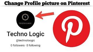 How to Change Profile Picture on Pinterest app | Update your Profile Pic on Pinterest | Techno Logic