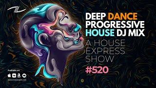 Deep Dance Progressive House DJ Mix - A House Express Show #520