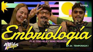 EP 26 - EMBRIOLOGÍA FT. EL COJO FELIZ Y JEIMY PEDRAZA