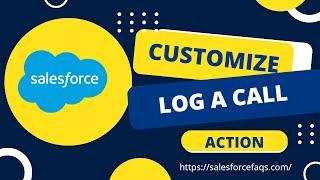 How to customize log a call action in Salesforce Lightning | Salesforce Admin