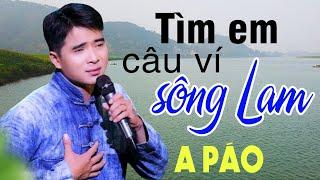 Tìm Em Câu Ví Sông Lam, Hà Tĩnh Quê Ơi - A Páo - Dân ca xứ Nghệ triệu người say mê