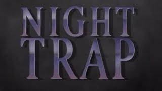 Night Trap Opening