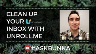 Clean up your inbox for the New Year with Unroll Me - AskBunka