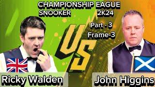 John Higgins Vs Ricky Walden | Snooker Championship League | 2024  Best of 5 | Part-3 Frame-3 |