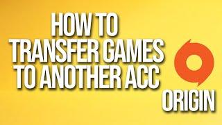 How To Transfer Games To Another Account Origin Tutorial