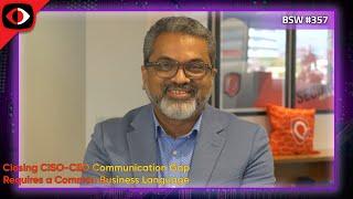 Closing CISO-CEO Communication Gap Requires a Common Business Language - Sumedh Thakar - BSW #357