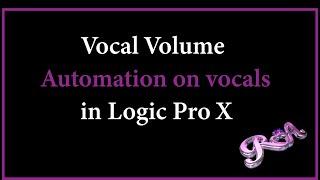 Logic Pro X Tutorial - Vocal Volume Automation on vocals