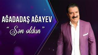 Ağadadaş Ağayev – Sən Oldun