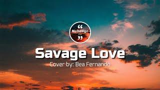 Savage Love - Jason Derulo x Jawsh 685 Girl Version Lyrics (Cover by Bea Fernando)