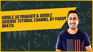 Google Ad Manager & Google Adsense Tutorial Channel by Param Bhatia