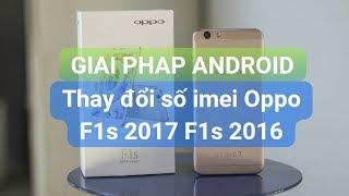 Thay đổi imei Root Oppo F1s 2017 F1s 2016 Android 6.0 Marshmallow 5.1 Lollipop