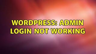 Wordpress: Admin login not working (2 Solutions!!)