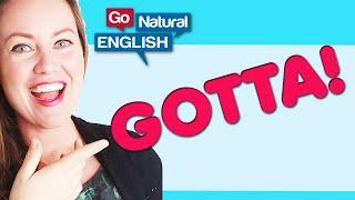 "Hafta" & "Gotta" - What Gotta Means! | Learn English | Go Natural English