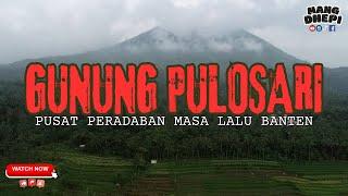 Sejarah I GUNUNG PULOSARI I Kabupaten Pandeglang, Banten