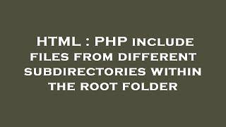 HTML : PHP include files from different subdirectories within the root folder