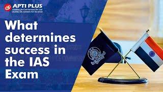 What determines success in the IAS exam || APTI  PLUS