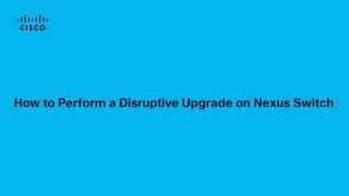 How to perform disruptive upgrade Nexus 3K