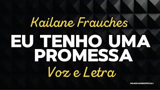 Eu Tenho Uma Promessa - Kailane Frauches | Voz e Letra