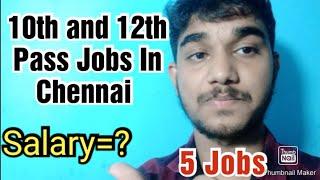 10th and 12th pass jobs in Chennai, Salary?