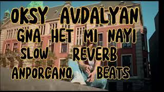 OKSY AVDALYAN - GNA HET MI NAYI ( slowed) ( reverb) / slow/ reverb & Anporcanq beats