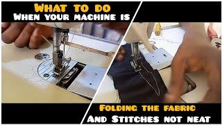 What To Do When Your Industrial Sewing machine is Folding your Fabric and Stitches not Neat