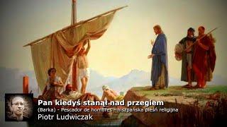 Pan kiedyś stanął nad brzegiem (Barka) - Piotr Ludwiczak