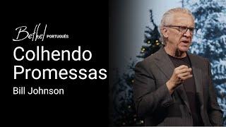 Colhendo Promessas | Bill Johnson | 29 DEZ 2024