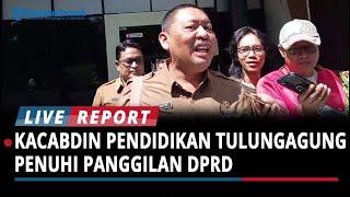 Jawaban Kacabdin Pendidikan Wilayah Tulungagung usai Dipanggil DPRD