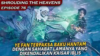 YE FAN BERHADAPAN DENGAN SAHABAT LAMANYA KEMBALI !! - Shrouding The Heavens Eps 76