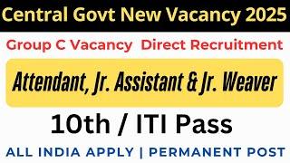 Central Govt New Vacancy 2025 | 10th Pass Vacancy | Central Govt Jobs 2025