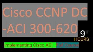 Cisco CCNP DCACI 300-620 Implementing Cisco ACI - Full Course