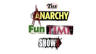 The Anarchy Funtime Show - June 22 2024