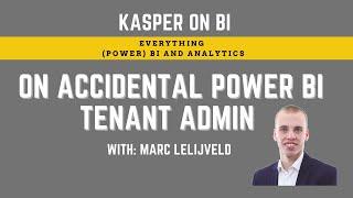 Kasper On BI on being an "accidental" Power BI administrator with Marc Lelijveld