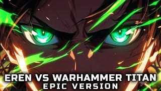 Eren vs Warhammer Titan Theme - EPIC VERSION (Attack On Titan Soundtrack)