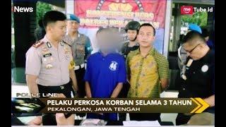 Paman Perkosa Keponakan Selama 3 Tahun, Diberi Pil Agar Tak Hamil - Police Line 07/04