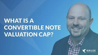 What is a Convertible Note Valuation Cap?