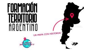 La formación del TERRITORIO ARGENTINO y su proceso histórico explicados 