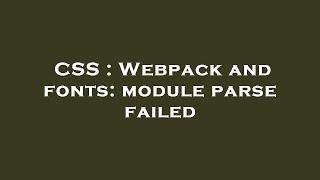 CSS : Webpack and fonts: module parse failed