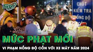 Cập Nhật Mức Xử Phạt Mới Nhất Khi Vi Phạm Nồng Độ Cồn Với Xe Máy Năm 2024 | SKĐS