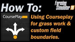 How to using Courseplay for grass work and custom field boundaries