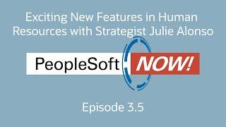 PeopleSoft Now! Exciting New Features in Human Resources with Strategist Julie Alonso