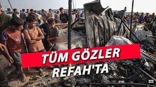 Tüm Gözler Refah'ta! Bölgede Neler Yaşanıyor?