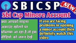 SBI CSP Minore Account Opening Problem |sbi kiosk banking update | Must Watch |