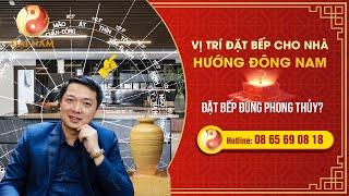 Đặt bếp đúng phong thủy cho nhà hướng Đông Nam - Thầy NGUYỄN TRỌNG MẠNH