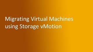 6.4 Migrating Virtual Machines using Storage vMotion