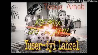 TAOUS ARHAB  Yuser-iyi Lahzel  REMIX DJ NAHIL ⵣ