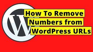 How To Remove Numbers from WordPress URLs