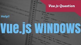 Tips for using Vue.js In Windows