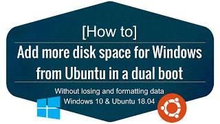 [How To] Add more disk space for Windows from Ubuntu in a Dual Boot