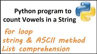 Python program to count Vowels using for loop, list comprehension and string methods